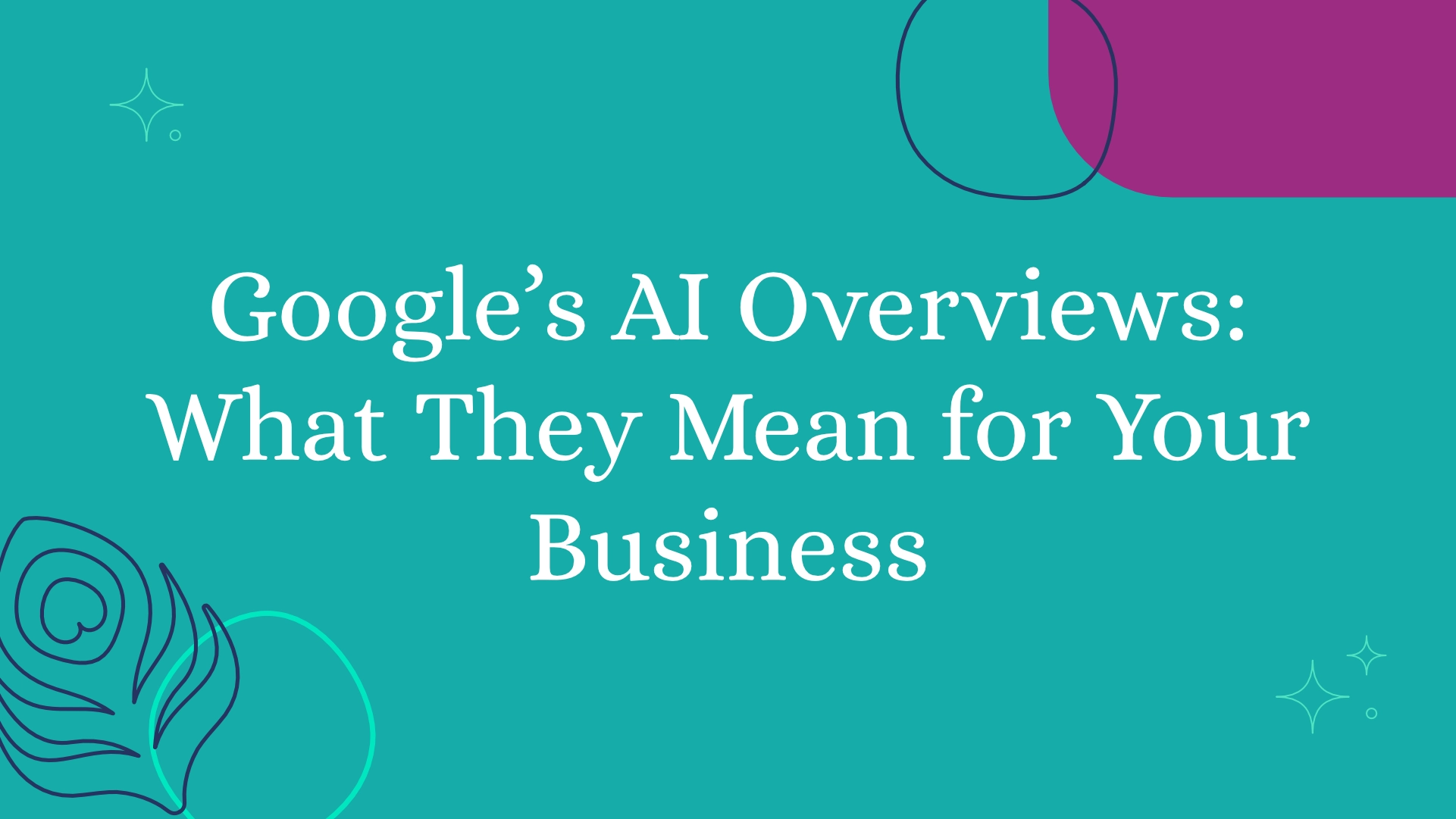 Google’s AI Overviews: What They Mean for Your Business